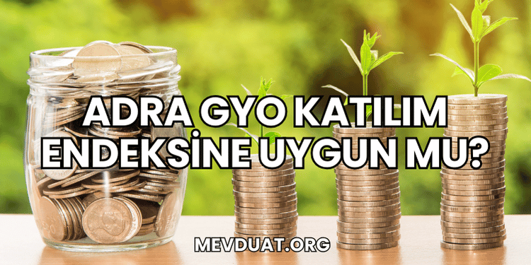 Adra GYO Katılım Endeksine Uygun mu?