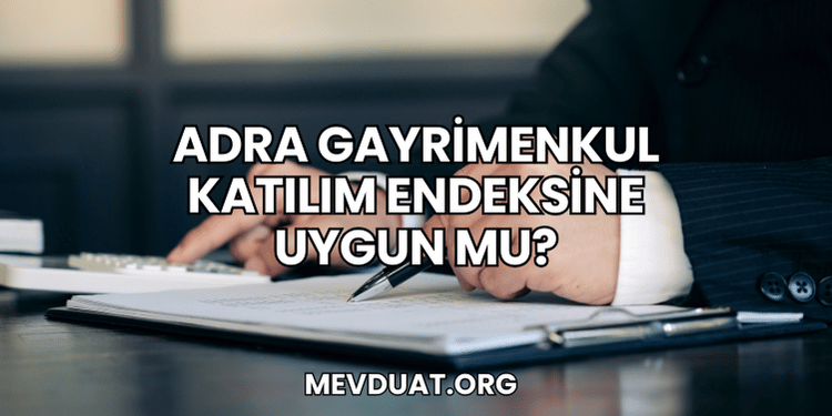 Adra Gayrimenkul Katılım Endeksine Uygun mu?