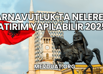 Arnavutluk'ta Nelere Yatırım Yapılabilir 2025