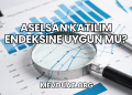 Aselsan Katılım Endeksine Uygun mu?