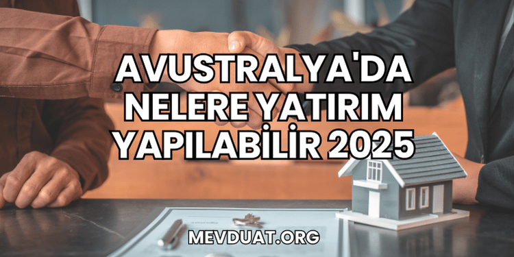 Avustralya'da Nelere Yatırım Yapılabilir 2025