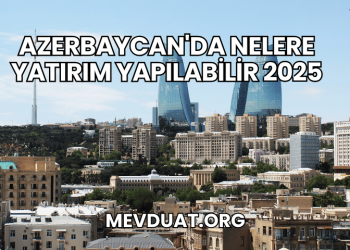 Azerbaycan'da Nelere Yatırım Yapılabilir 2025