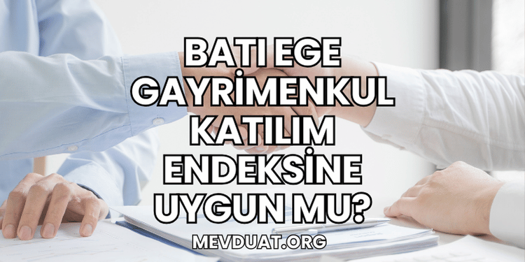 Batı Ege Gayrimenkul Katılım Endeksine Uygun mu?