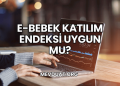 E-Bebek Katılım Endeksi Uygun mu?