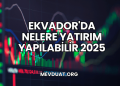 Ekvador'da Nelere Yatırım Yapılabilir 2025