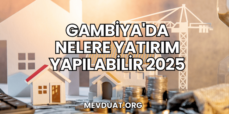 Gambiya'da Nelere Yatırım Yapılabilir 2025