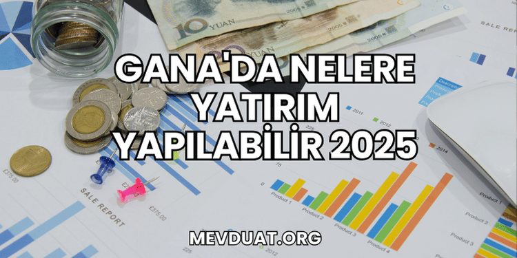 Gana'da Nelere Yatırım Yapılabilir 2025