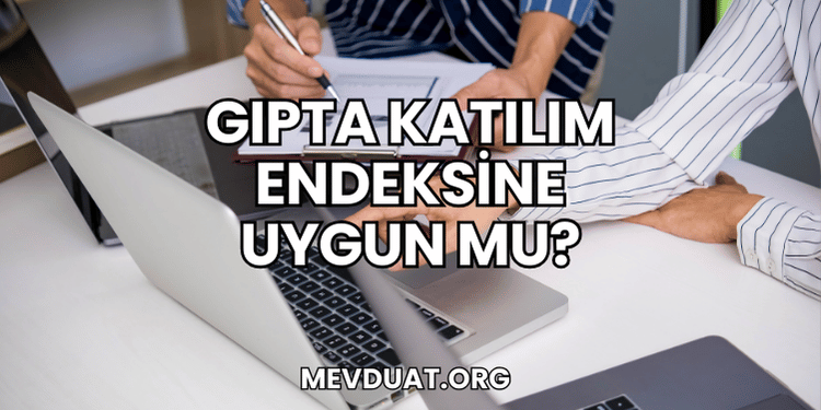 Gıpta Katılım Endeksine Uygun mu?