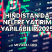 Hindistan'da Nelere Yatırım Yapılabilir 2025