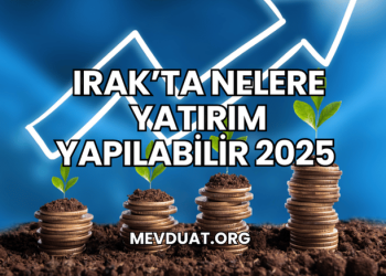 Irak'ta Nelere Yatırım Yapılabilir 2025