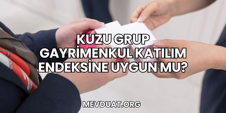 Kuzu Grup Gayrimenkul Katılım Endeksine Uygun mu?