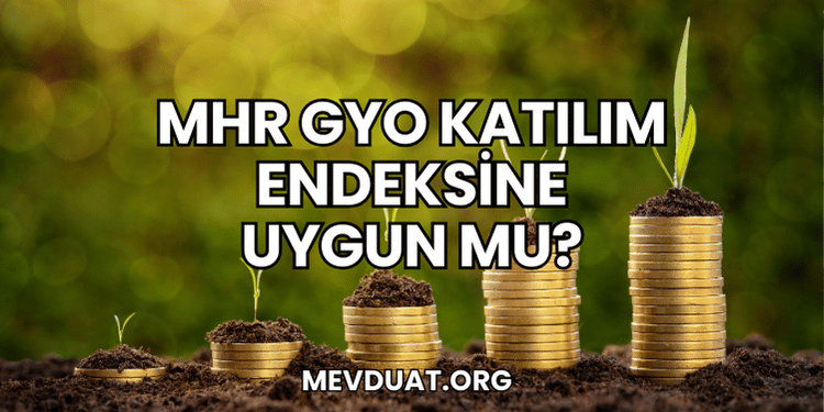 MHR GYO Katılım Endeksine Uygun mu?