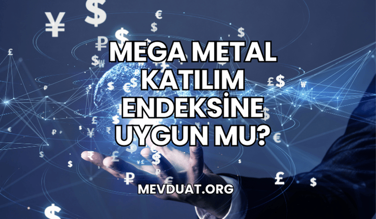 Mega Metal Katılım Endeksine Uygun mu?