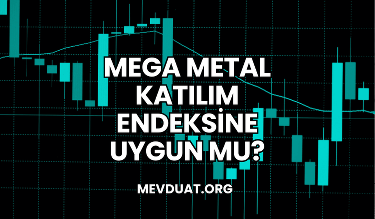 Mega Metal Katılım Endeksine Uygun mu?