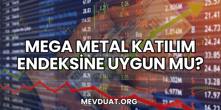 Mega Metal Katılım Endeksine Uygun mu?
