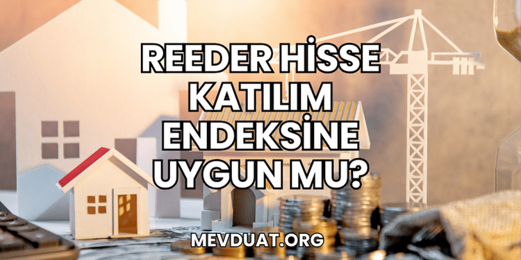 Reeder Hisse Katılım Endeksine Uygun mu?