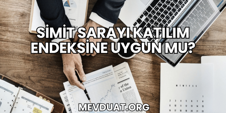 Simit Sarayı Katılım Endeksine Uygun mu?