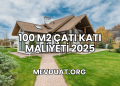 100 m2 Çatı Katı Maliyeti 2025