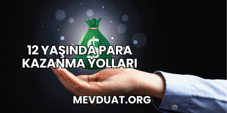 12 Yaşında Para Kazanma Yolları
