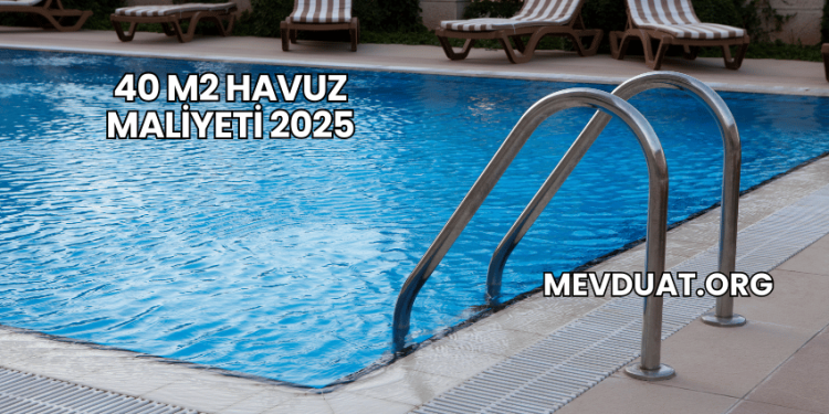 40 m2 Havuz Maliyeti 2025