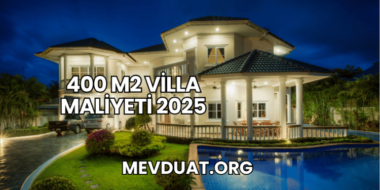 400 m2 Villa Maliyeti 2025