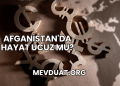 Afganistan'da Hayat Ucuz mu?