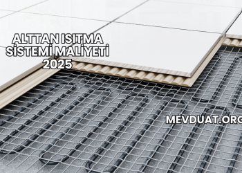 Alttan Isıtma Sistemi Maliyeti 2025