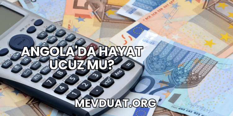 Angola'da Hayat Ucuz mu?