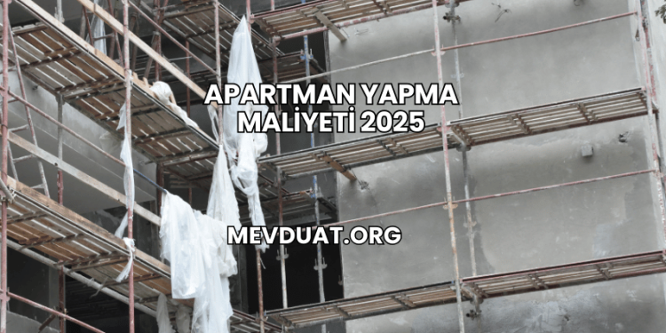 Apartman Yapma Maliyeti 2025