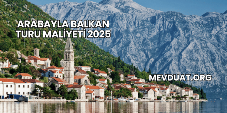 Arabayla Balkan Turu Maliyeti 2025