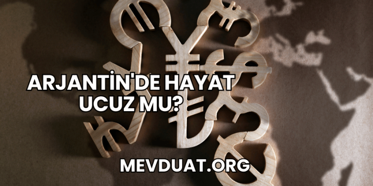 Arjantin'de Hayat Ucuz mu?