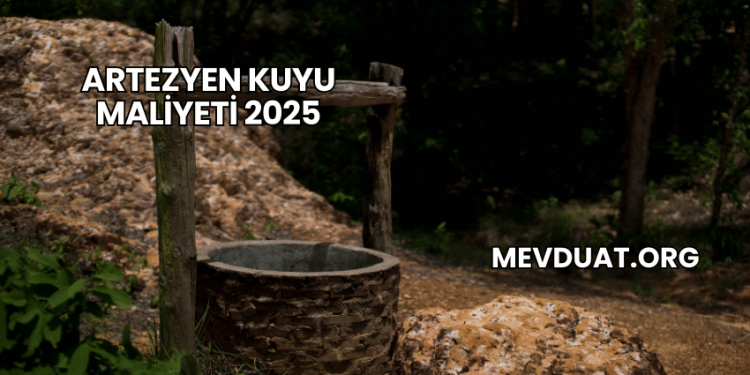 Artezyen Kuyu Maliyeti 2025