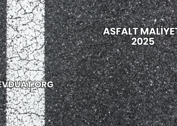 Asfalt Maliyeti 2025