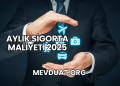 Aylık Sigorta Maliyeti 2025