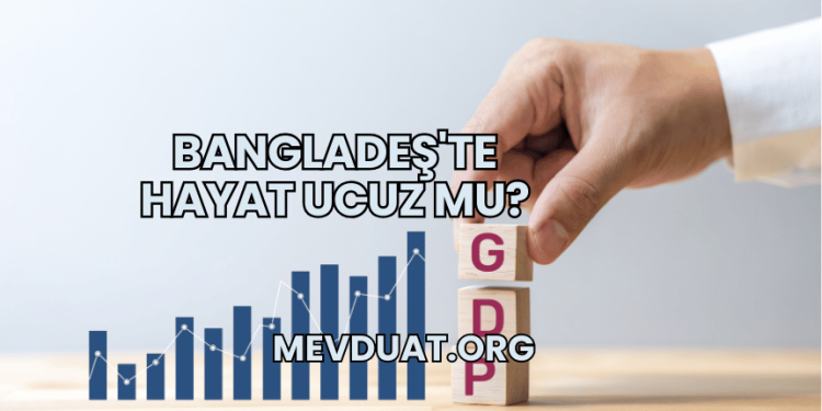 Bangladeş'te Hayat Ucuz mu?