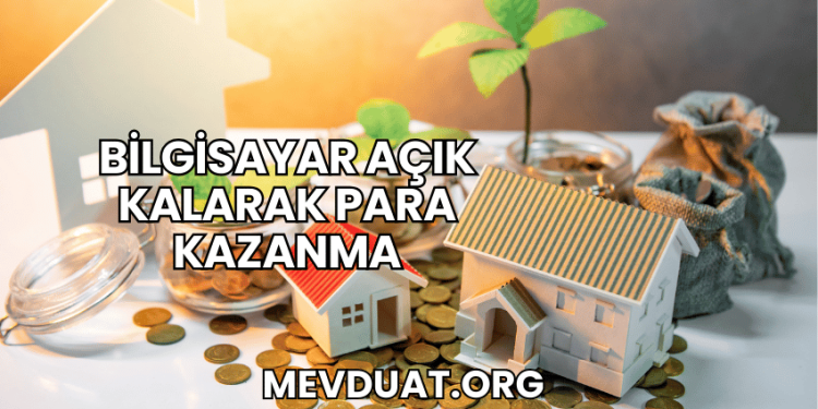 Bilgisayar Açık Kalarak Para Kazanma