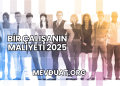 Bir Çalışanın Maliyeti 2025