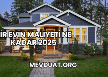 Bir Evin Maliyeti Ne Kadar 2025
