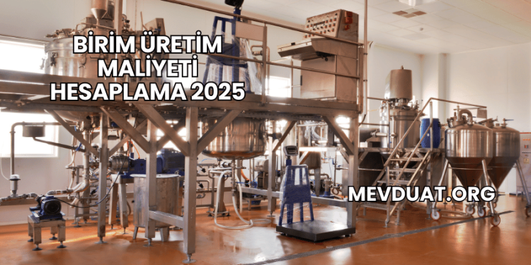 Birim Üretim Maliyeti Hesaplama 2025