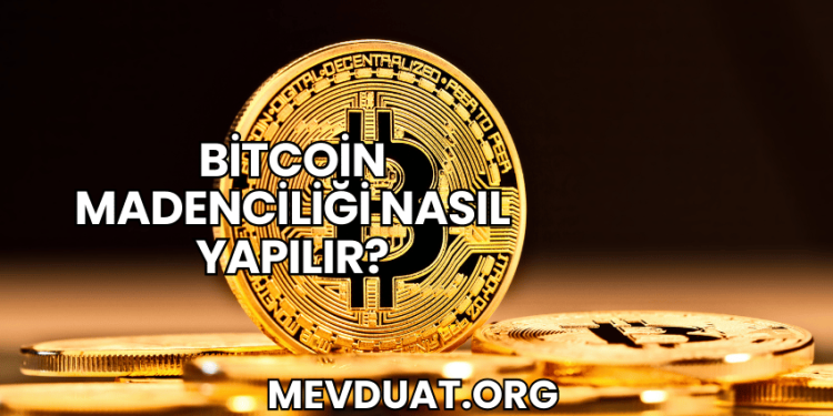 Bitcoin Madenciliği Nasıl Yapılır?