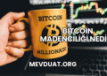 Bitcoin Madenciliği Nedir?