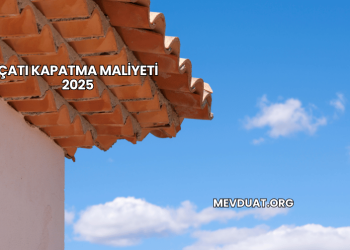 Çatı Kapatma Maliyeti 2025
