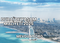 Dubai'de Yaşam Maliyeti 2025