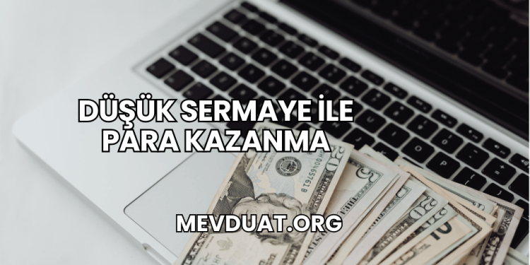 Düşük Sermaye ile Para Kazanma