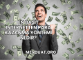 En Basit İnternetten Para Kazanma Yöntemi Nedir?