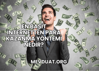 En Basit İnternetten Para Kazanma Yöntemi Nedir?