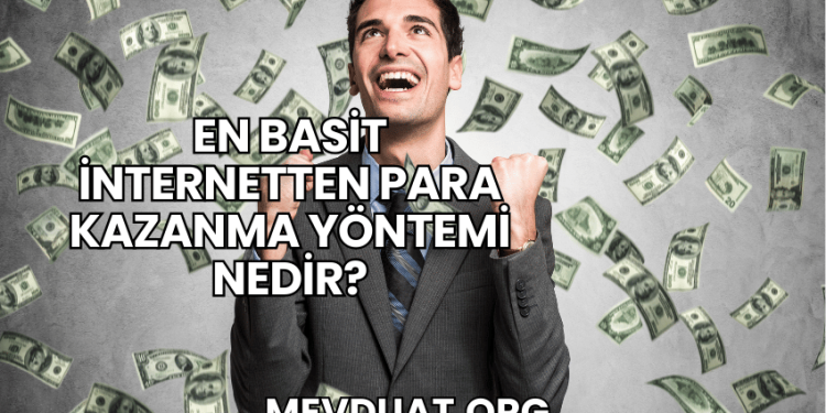 En Basit İnternetten Para Kazanma Yöntemi Nedir?
