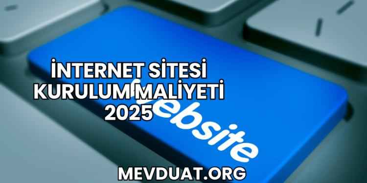 İnternet Sitesi Kurulum Maliyeti 2025