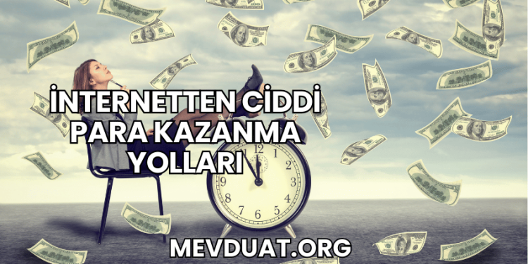 İnternetten Ciddi Para Kazanma Yolları