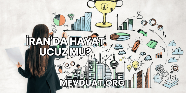 İran'da Hayat Ucuz mu?